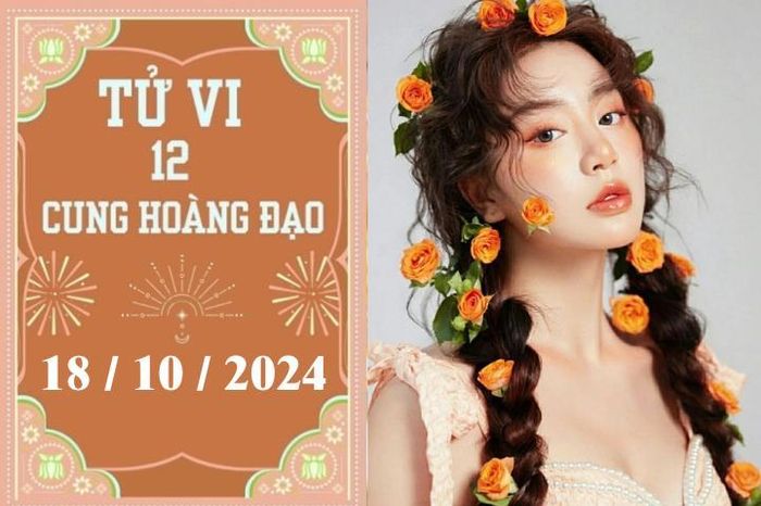 Tử vi 12 cung hoàng đạo ngày 18/10: Bạch Dương may mắn, Bọ Cạp khó khăn