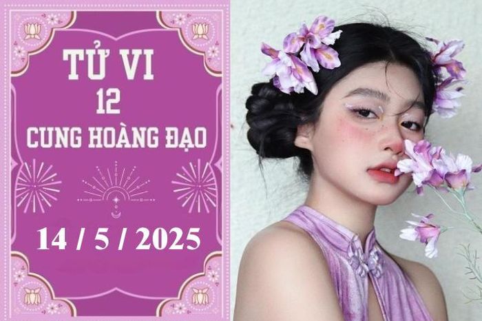 Tử vi 12 cung hoàng đạo ngày 14/5: Kim Ngưu khó khăn, Bảo Bình chậm trễ