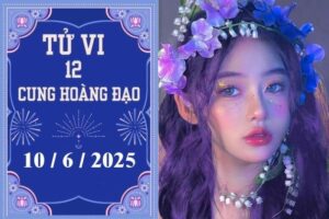 Tử vi 12 cung hoàng đạo ngày 10/6: Sư Tử may mắn, Xử Nữ ổn định