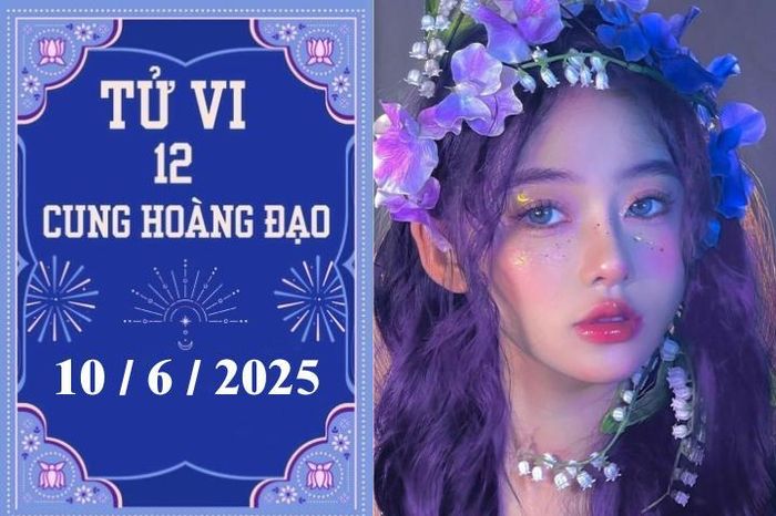 Tử vi 12 cung hoàng đạo ngày 10/6: Sư Tử may mắn, Xử Nữ ổn định