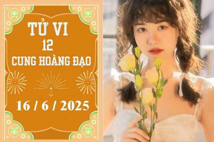 Tử vi 12 cung hoàng đạo ngày 16/6: Bạch Dương khởi sắc, Xử Nữ thuận lợi