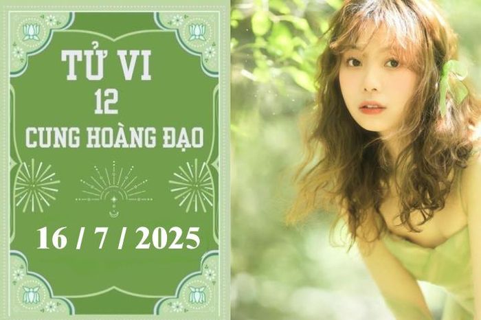 Tử vi 12 cung hoàng đạo ngày 16/7: Cự Giải khởi sắc, Nhân Mã khó khăn